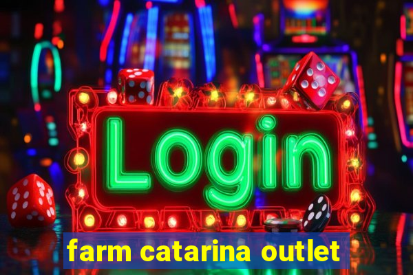 farm catarina outlet